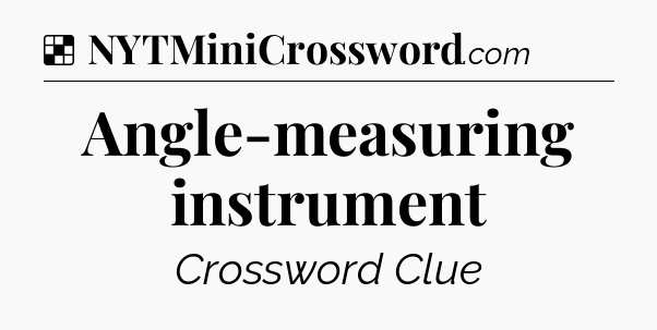 Solution: Angle-measuring instrument - NYT Crossword