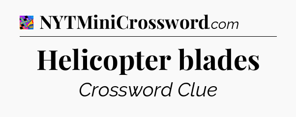 Helicopter blades Crossword Clue