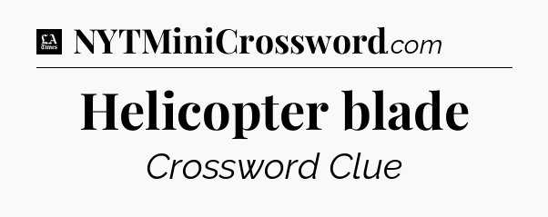Helicopter blade - LA Times Crossword