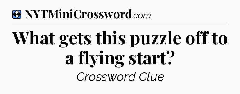 Solution: What gets this puzzle off to a flying start - NYT Mini Crossword