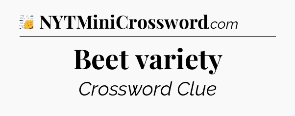 Beet variety - 7 Little Words