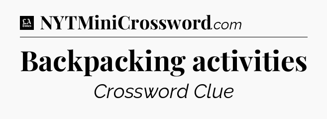 Backpacking activities - LA Times Crossword