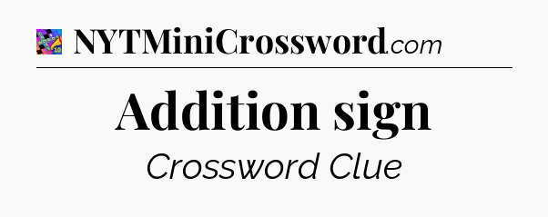 Addition sign Crossword Clue