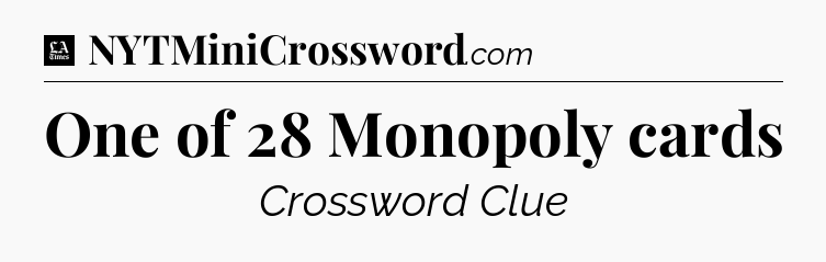 One of 28 Monopoly cards - LA Times Crossword