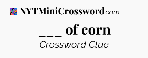 ___ of corn Crossword Clue