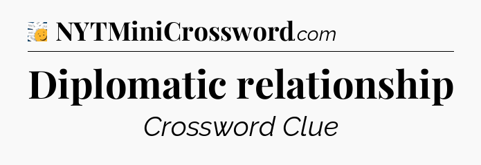 Diplomatic relationship - 7 Little Words