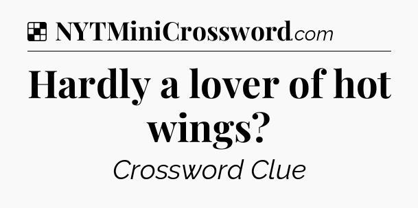 Solution: Hardly a lover of hot wings - NYT Crossword