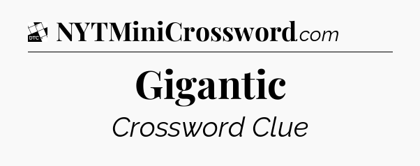 Gigantic - Daily Themed Classic Crossword