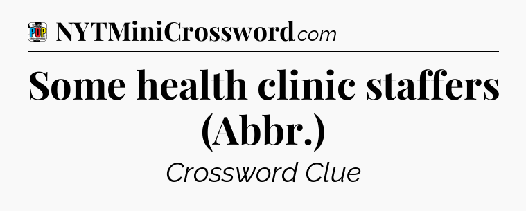 Some health clinic staffers (Abbr.) Crossword Clue