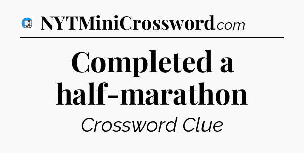 Completed a half-marathon Crossword Clue