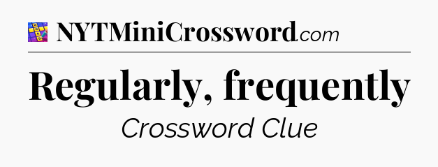 Regularly, frequently Codycross