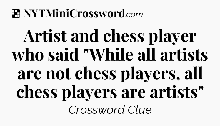 Solution: Artist and chess player who said 