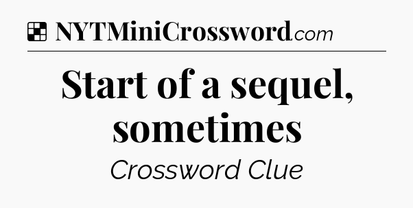 Solution: Start of a sequel, sometimes - NYT Crossword