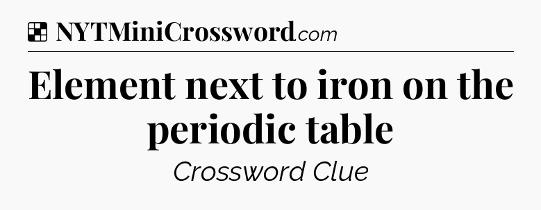 Solution: Element next to iron on the periodic table - NYT Crossword