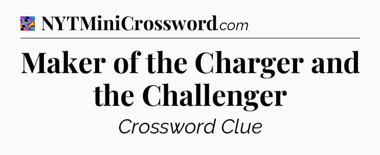 Maker of the Charger and the Challenger Crossword Clue