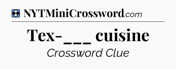 Solution: Tex-___ cuisine - NYT Mini Crossword
