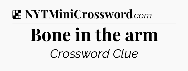 Solution: Bone in the arm - NYT Crossword