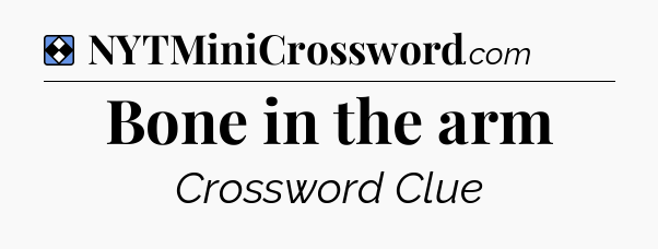 Solution: Bone in the arm - NYT Mini Crossword