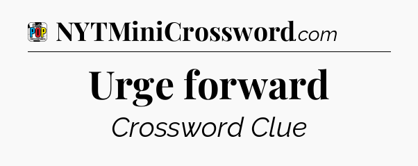 Urge forward Crossword Clue
