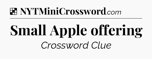 Solution: Small Apple offering - NYT Crossword