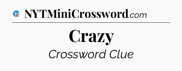 Crazy Crossword Clue