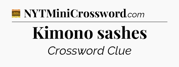 Kimono sashes - Eugene Sheffer Crossword