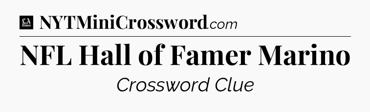 NFL Hall of Famer Marino - LA Times Crossword