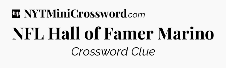 NFL Hall of Famer Marino Crossword Clue