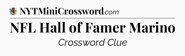 NFL Hall of Famer Marino Crossword Clue
