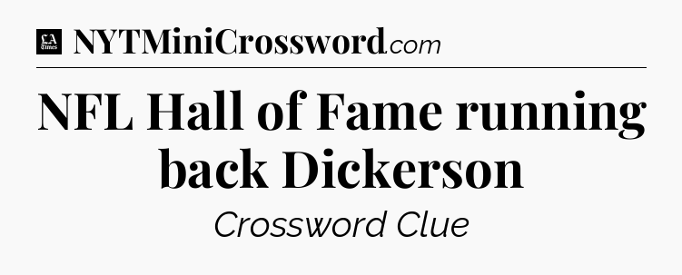 NFL Hall of Fame running back Dickerson - LA Times Crossword