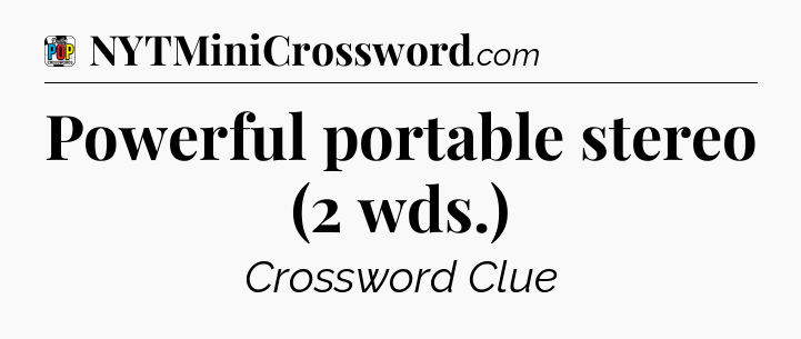 Powerful portable stereo (2 wds.) Crossword Clue