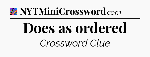 Does as ordered Crossword Clue