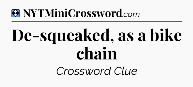 Solution: De-squeaked, as a bike chain - NYT Mini Crossword