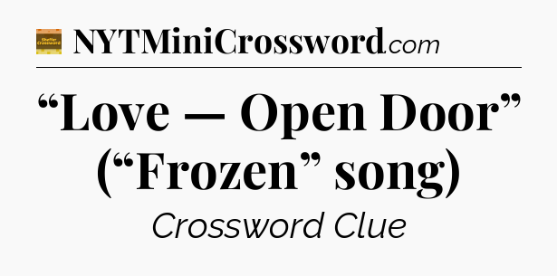 “Love — Open Door” (“Frozen” song) - Eugene Sheffer Crossword