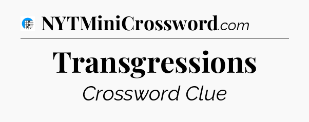 Transgressions Crossword Clue