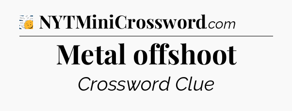 Metal offshoot  - 7 Little Words