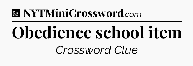 Obedience school item - LA Times Crossword