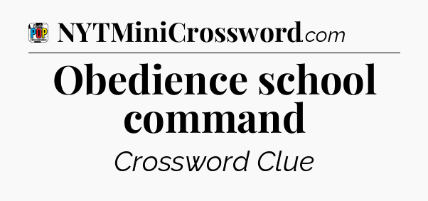 Obedience school command Crossword Clue
