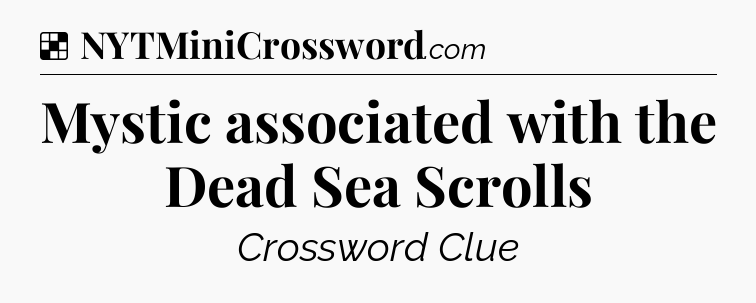 Solution: Mystic associated with the Dead Sea Scrolls - NYT Crossword