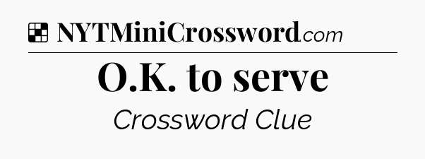 Solution: O.K. to serve - NYT Crossword