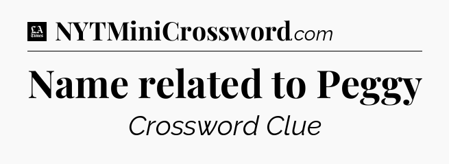 Name related to Peggy - LA Times Crossword