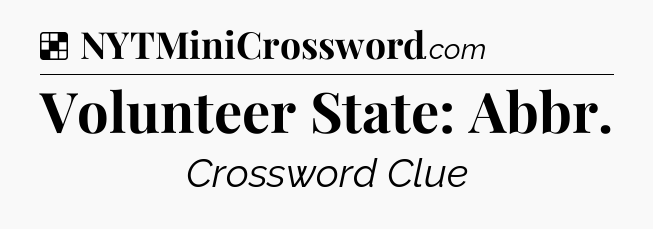 Solution: Volunteer State: Abbr - NYT Crossword