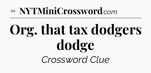 Org. that tax dodgers dodge - WSJ Crossword