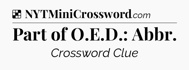 Solution: Part of O.E.D.: Abbr - NYT Crossword