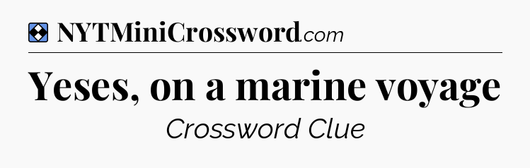 Solution: Yeses, on a marine voyage - NYT Mini Crossword