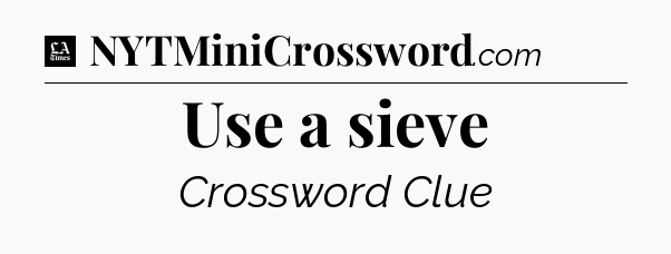 Use a sieve - LA Times Crossword