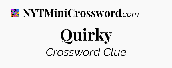 Quirky Crossword Clue