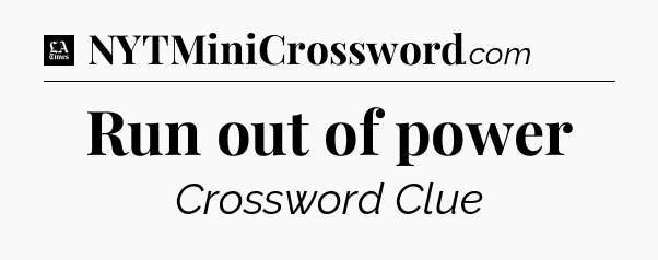 Run out of power - LA Times Crossword