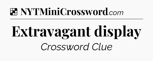 Solution: Extravagant display - NYT Crossword