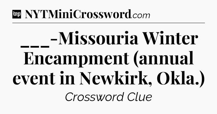 ___-Missouria Winter Encampment (annual event in Newkirk, Okla.) Crossword Clue